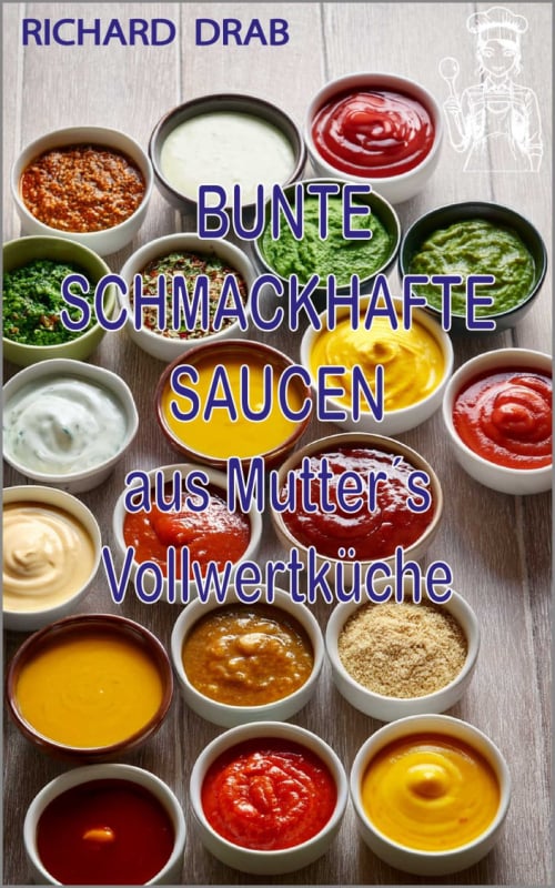 Bunte schmackhafte Saucen aus Mutter´s Vollwertküche